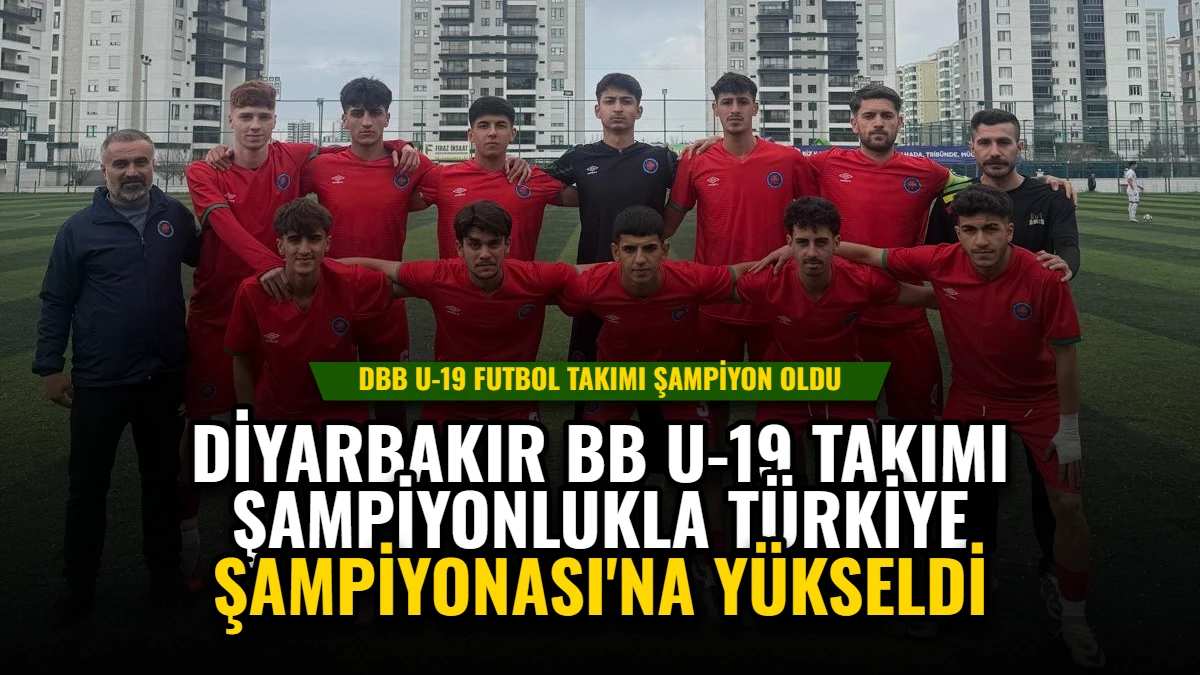 Diyarbakır BB U-19 Takımı Şampiyonlukla Türkiye Şampiyonası'na Yükseldi