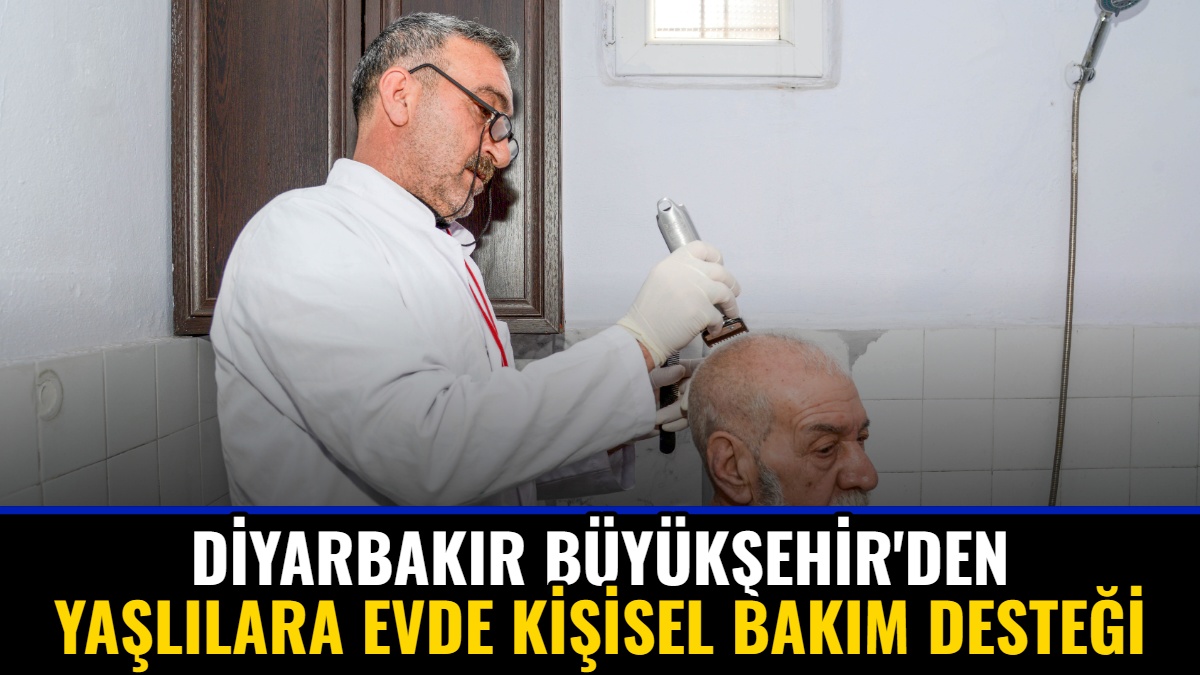 Diyarbakır Büyükşehir'den Yaşlılara Evde Kişisel Bakım Desteği